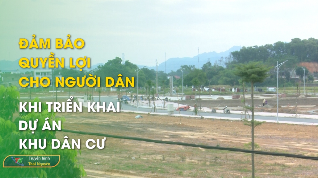 Đảm bảo quyền lợi cho người dân khi triển khai dự án Khu dân cư - Bản tin Bất động sản 9/11/2024