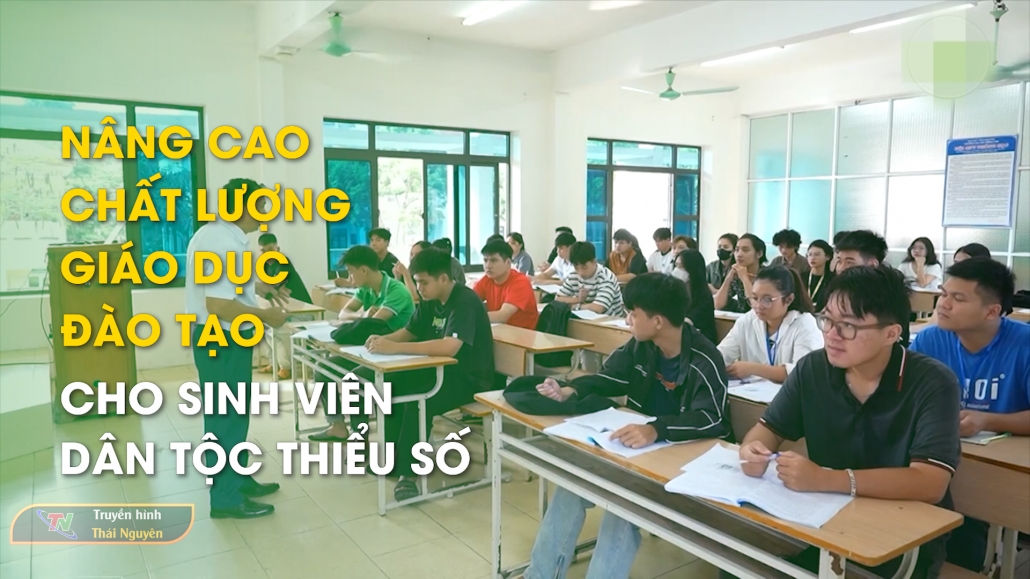 Nâng cao chất lượng giáo dục đào tạo cho sinh viên dân tộc thiểu số - Nhịp sống trẻ 11/10/2024