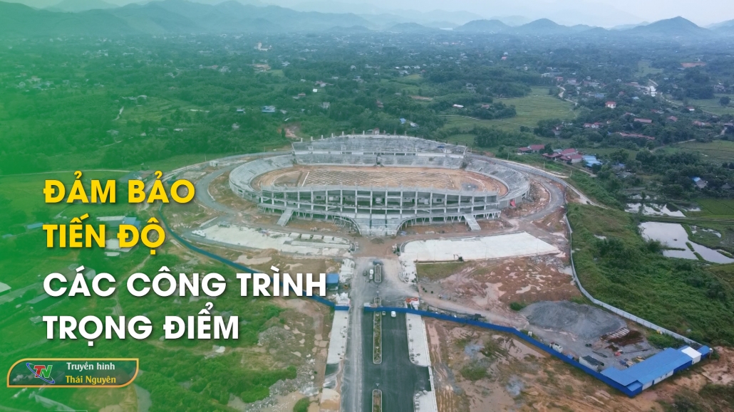 Đảm bảo tiến độ các công trình trọng điểm