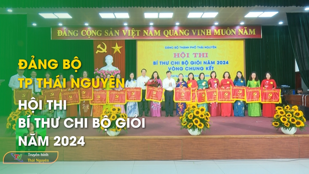 Đảng bộ TP Thái Nguyên: Hội thi Bí thư Chi bộ giỏi năm 2024