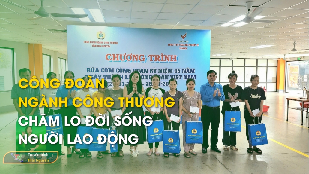 Công đoàn ngành Công Thương chăm lo đời sống người lao động