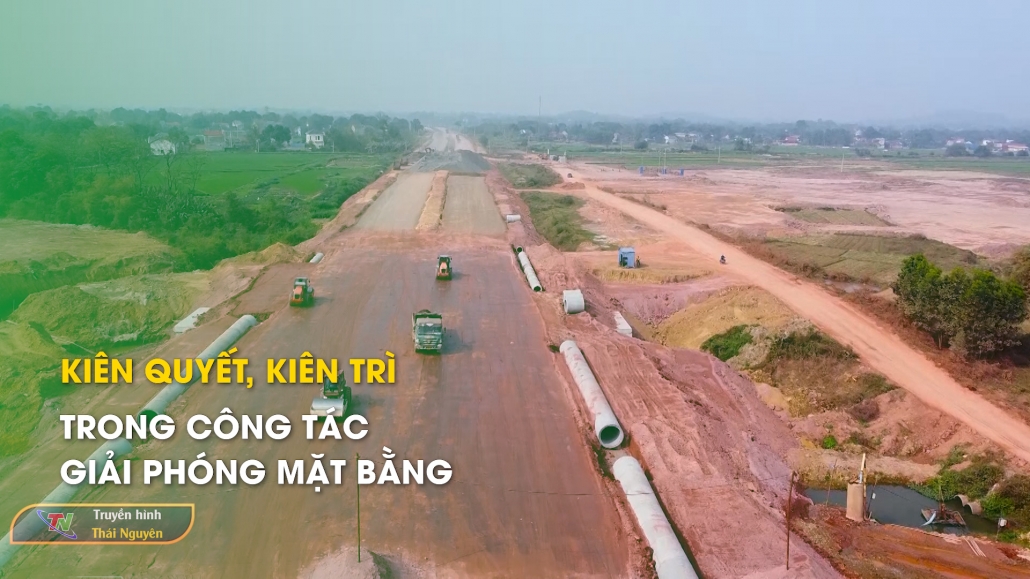 Kiên quyết, kiên trì trong công tác giải phóng mặt bằng