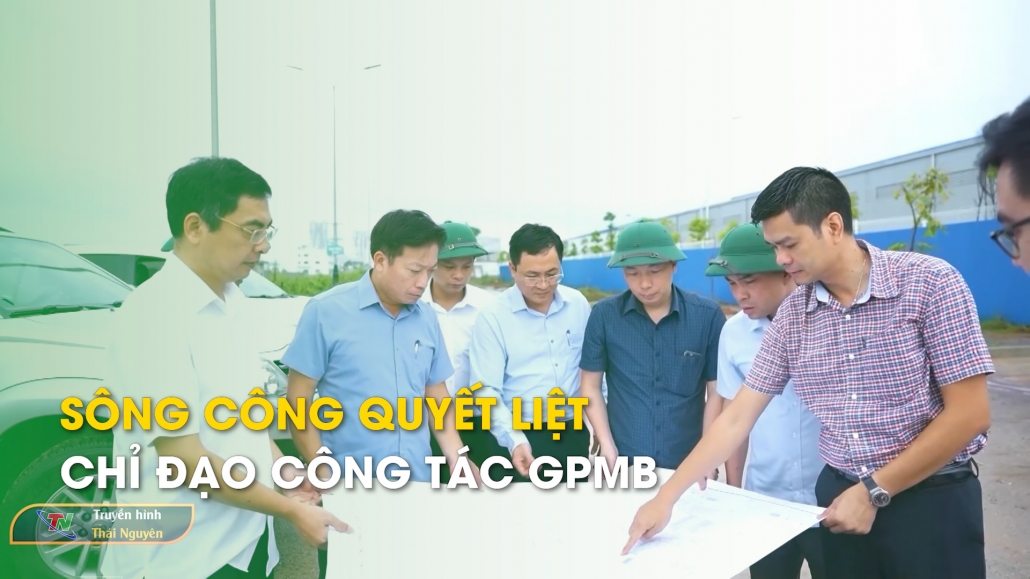 Sông Công quyết liệt chỉ đạo công tác GPMB