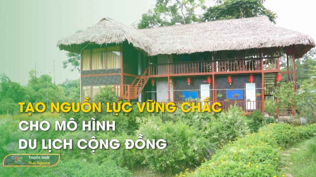 Tạo nguồn lực vững chắc cho mô hình du lịch cộng đồng – Thái Nguyên điểm hẹn