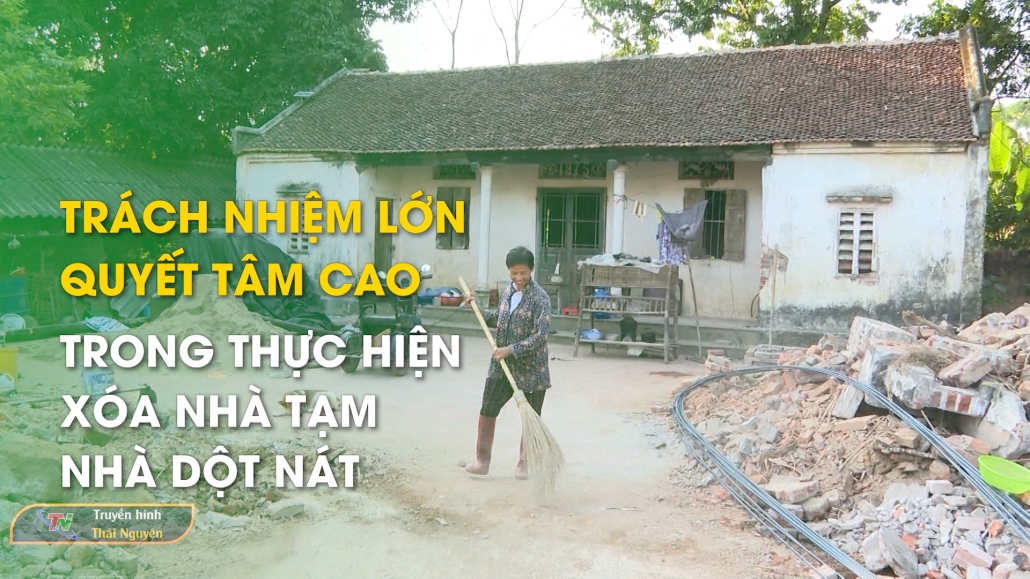 Trách nhiệm lớn – Quyết tâm cao trong thực hiện xóa nhà tạm, nhà dột nát