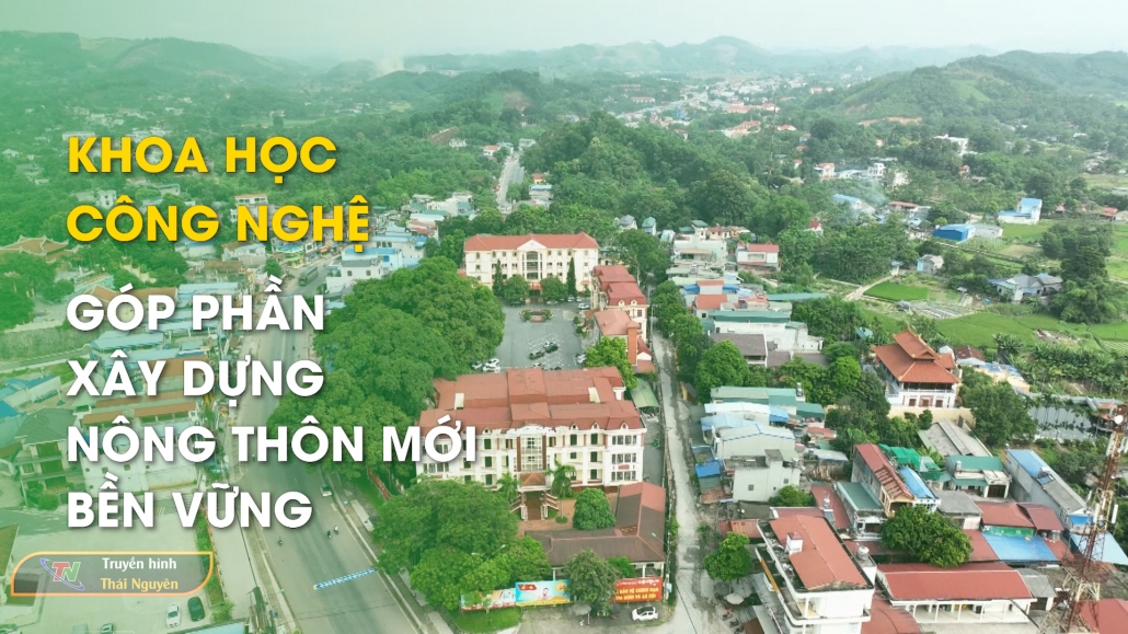 Khoa học công nghệ góp phần xây dựng nông thôn mới bền vững