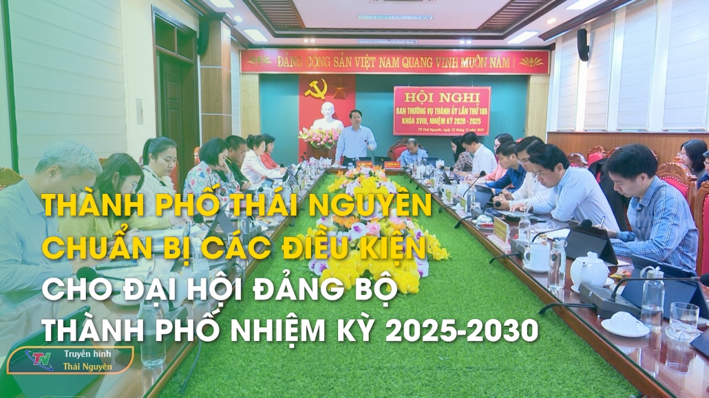 TPTN chuẩn bị các điều kiện cho Đại hội Đảng bộ thành phố nhiệm kỳ 2025-2030