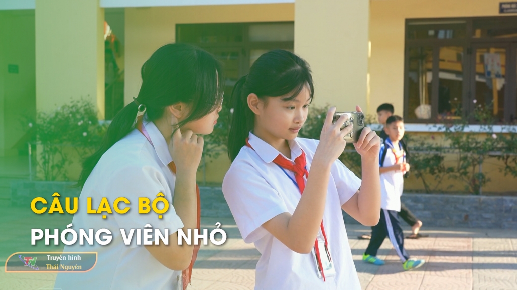 Câu lạc bộ Phóng viên nhỏ - Măng non Thái Nguyên