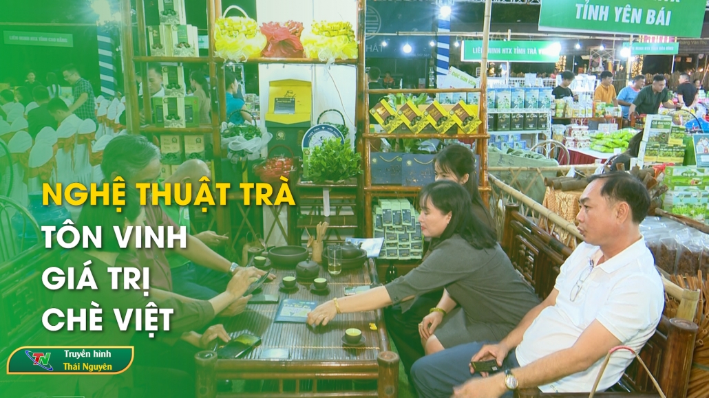 Nghệ thuật trà – tôn vinh giá trị chè Việt