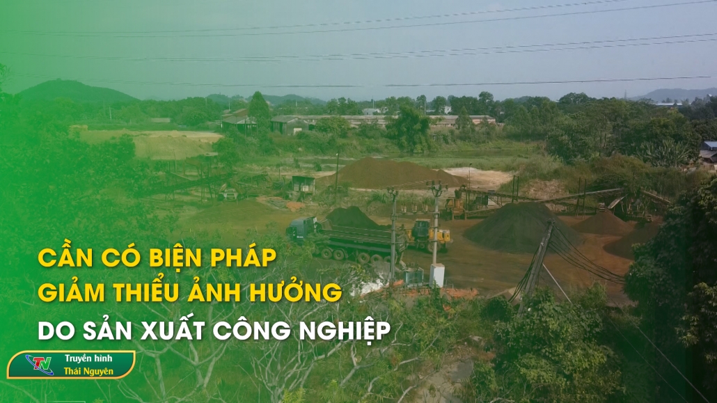 Cần có biện pháp giảm thiểu ảnh hưởng do sản xuất công nghiệp – Hộp thư truyền hình