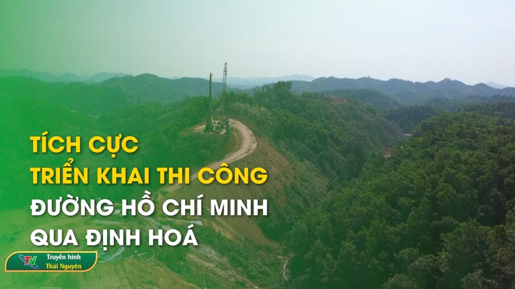 Tích cực triển khai thi công đường Hồ Chí Minh qua Định Hoá