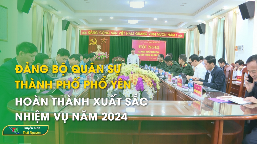 Đảng bộ Quân sự thành phố Phổ Yên hoàn thành xuất sắc nhiệm vụ năm 2024