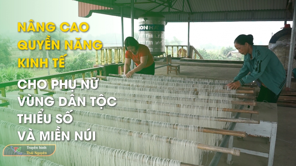 Nâng cao quyền năng kinh tế cho phụ nữ vùng dân tộc thiểu số và miền núi