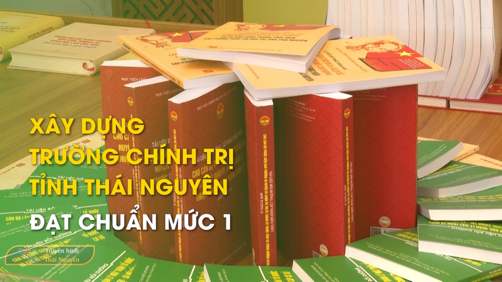 Xây dựng trường Chính trị tỉnh Thái Nguyên đạt chuẩn mức 1 – Tin tức tổng hợp 29/11/2024