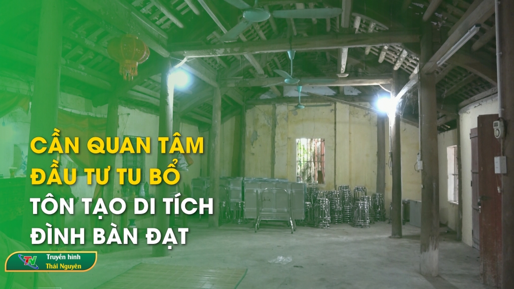 Cần quan tâm, đầu tư tu bổ, tôn tạo di tích đình Bàn Đạt – Đồng hành với cử tri