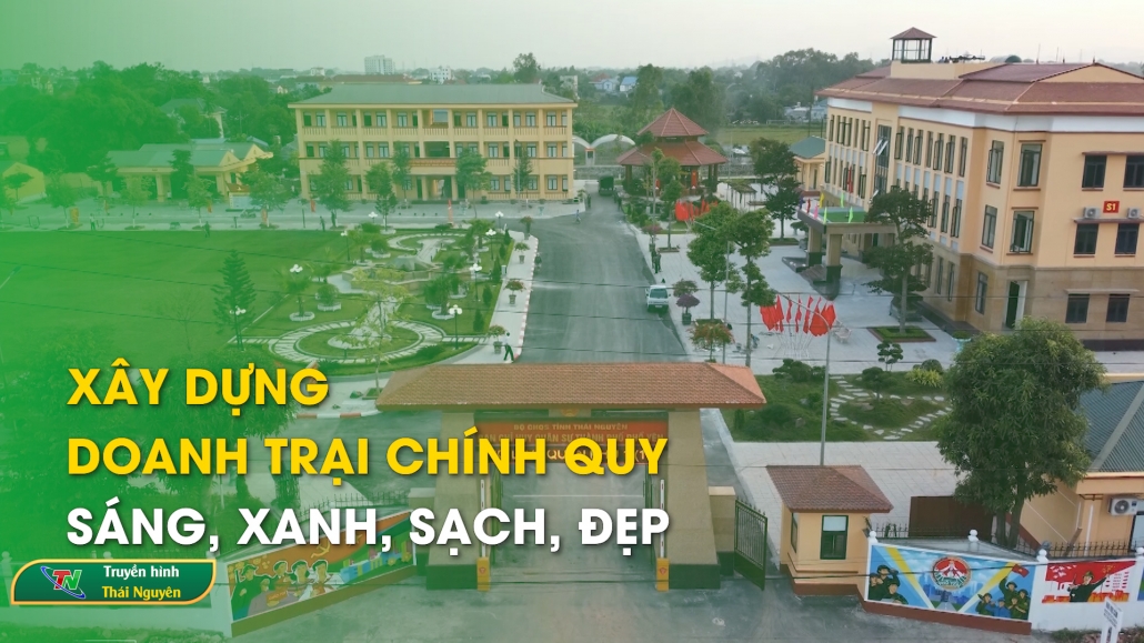 Xây dựng Doanh trại chính quy sáng, xanh, sạch, đẹp