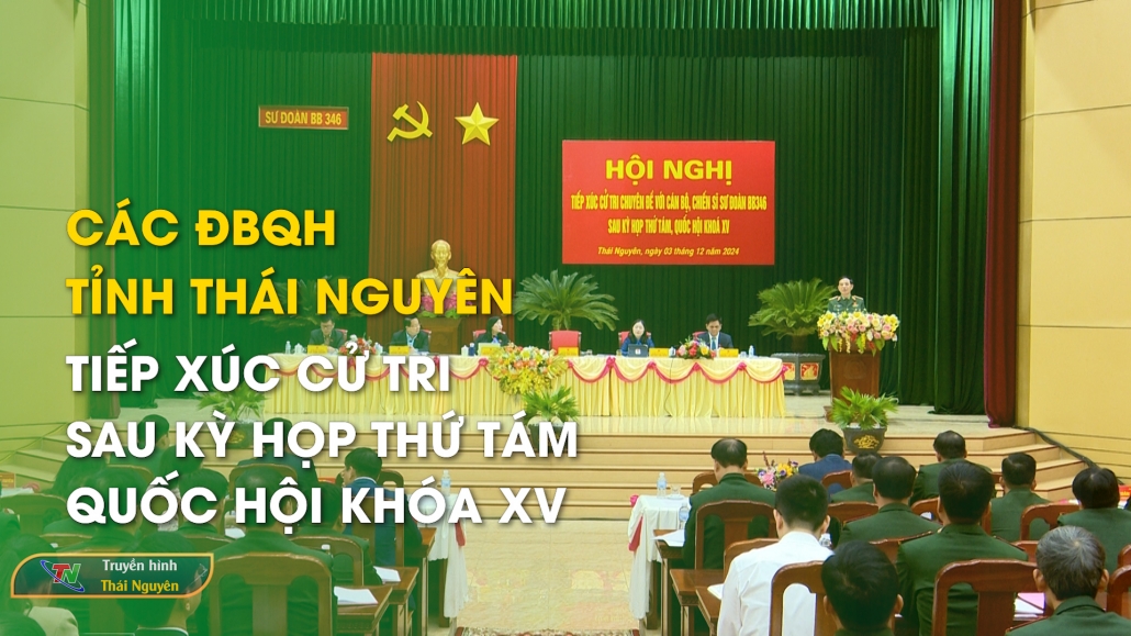 Các ĐBQH tỉnh Thái Nguyên tiếp xúc cử tri sau Kỳ họp thứ Tám, Quốc hội khóa XV