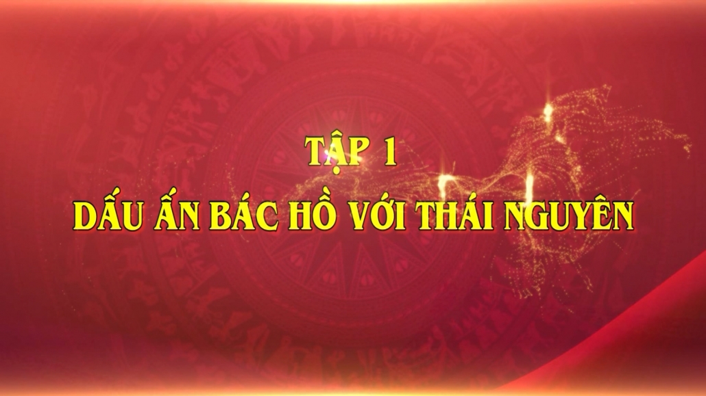 Phim tài liệu: Dấu ấn Bác Hồ với Thái Nguyên