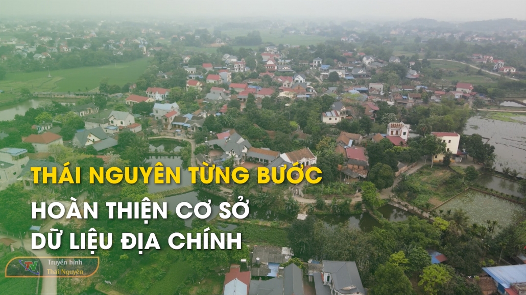 Thái Nguyên từng bước hoàn thiện cơ sở dữ liệu địa chính – Chuyển đổi số