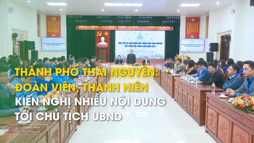 Thành phố Thái Nguyên: Đoàn viên, thanh niên kiến nghị nhiều nội dung tới Chủ tịch UBND