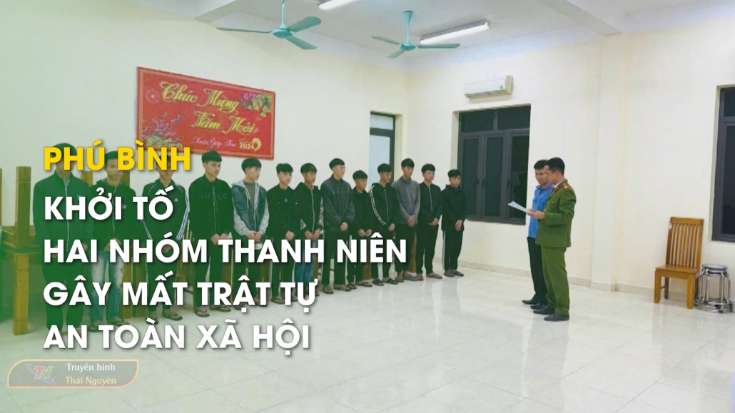 Phú Bình: Khởi tố hai nhóm thanh niên gây mất trật tự an toàn xã hội