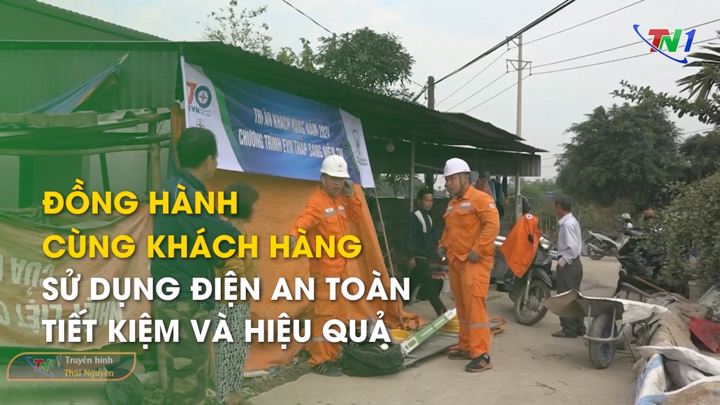 Đồng hành cùng khách hàng sử dụng điện an toàn, tiết kiệm và hiệu quả