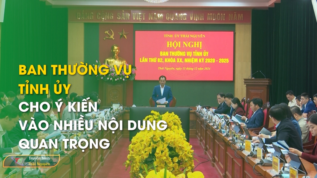 Ban Thường vụ Tỉnh ủy cho ý kiến vào nhiều nội dung quan trọng