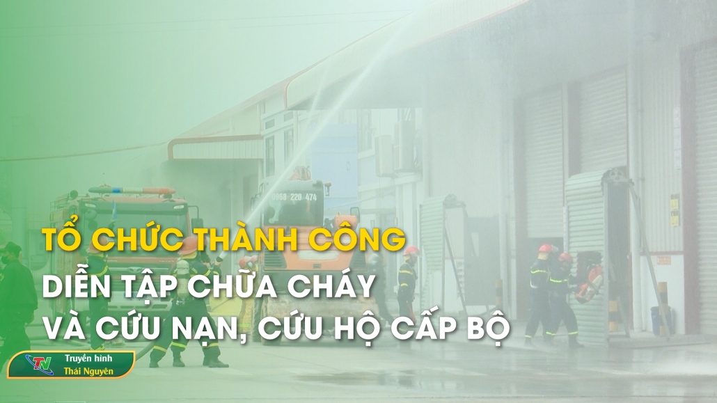 Tổ chức thành công diễn tập chữa cháy và cứu nạn, cứu hộ cấp Bộ