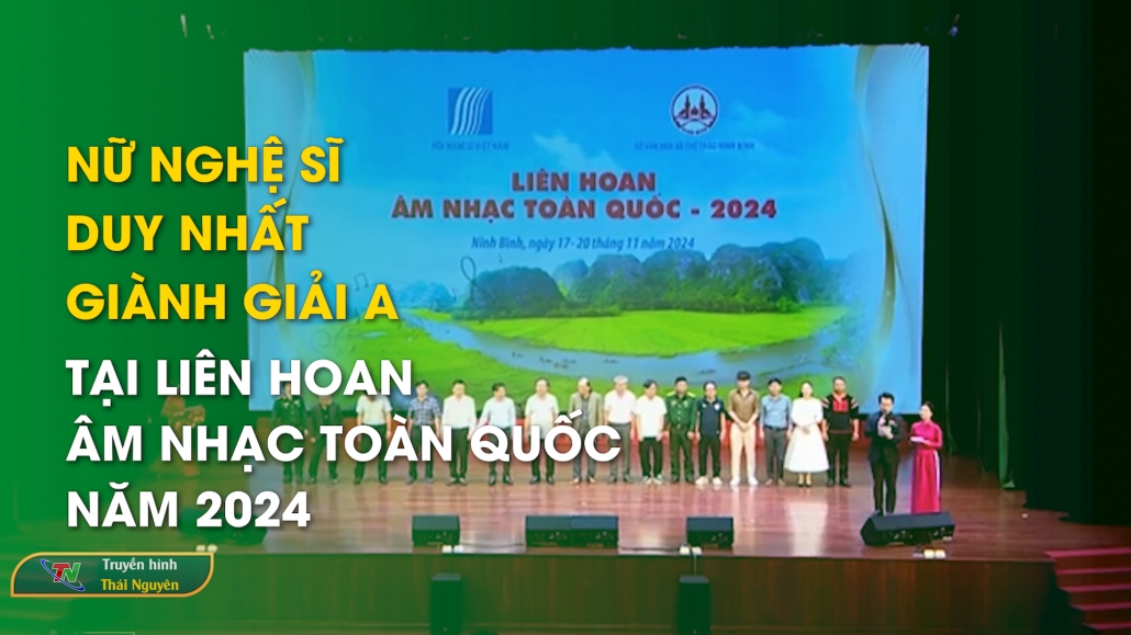 Nữ nghệ sĩ duy nhất giành giải A tại Liên hoan âm nhạc toàn quốc năm 2024 - Nhịp sống trẻ 15/12/2024