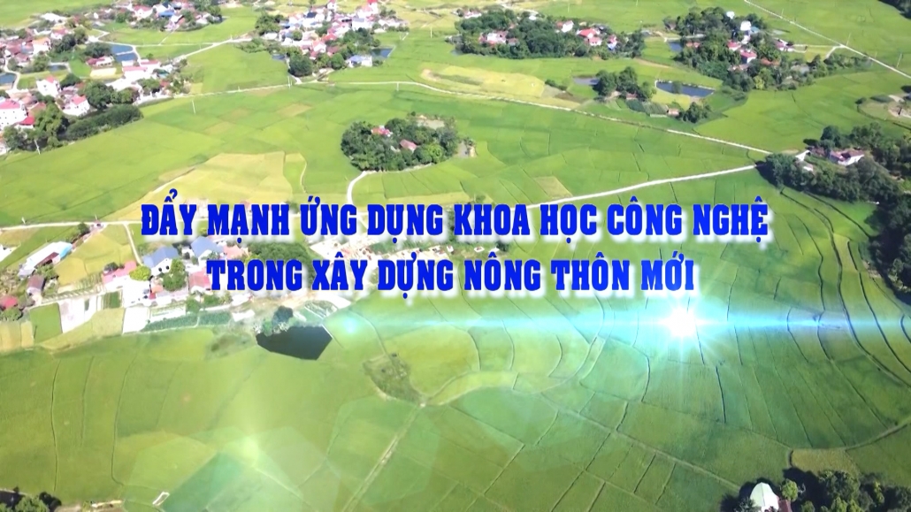 Đẩy mạnh ứng dụng khoa học công nghệ trong xây dựng nông thôn mới – Phim tài liệu