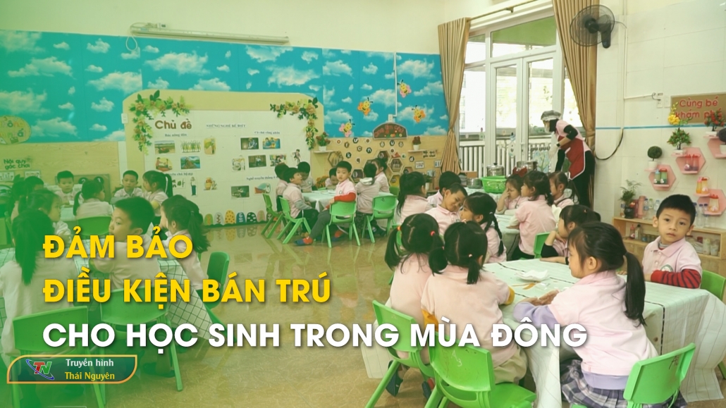 Đảm bảo điều kiện bán trú cho học sinh trong mùa đông