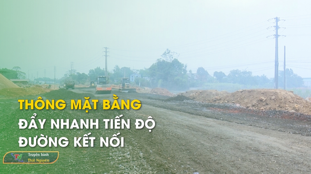 Thông mặt bằng, đẩy nhanh tiến độ đường kết nối