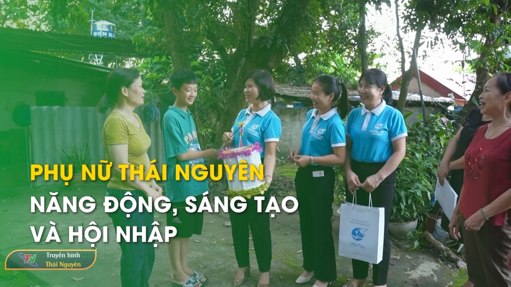 Phụ nữ Thái Nguyên năng động, sáng tạo và hội nhập