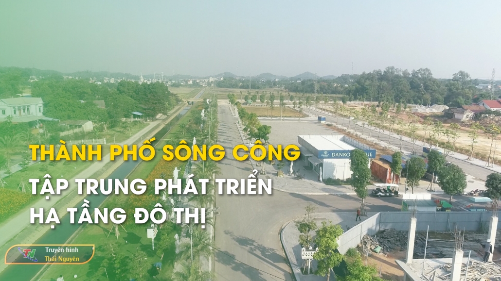 Thành phố Sông Công tập trung phát triển hạ tầng đô thị - Phát triển đô thị