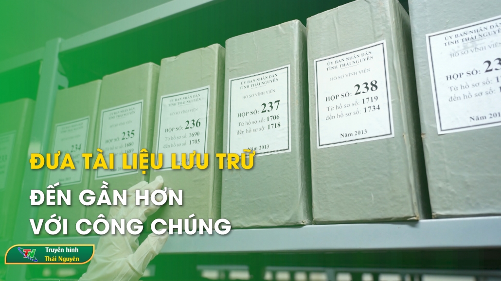 Đưa tài liệu lưu trữ đến gần hơn với công chúng