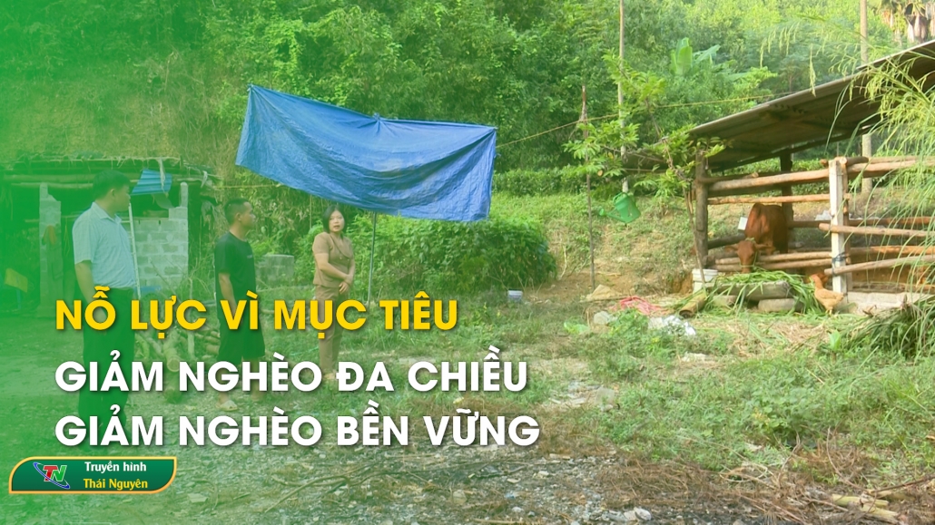 Nỗ lực vì mục tiêu giảm nghèo đa chiều, giảm nghèo bền vững – Phóng sự chuyên đề