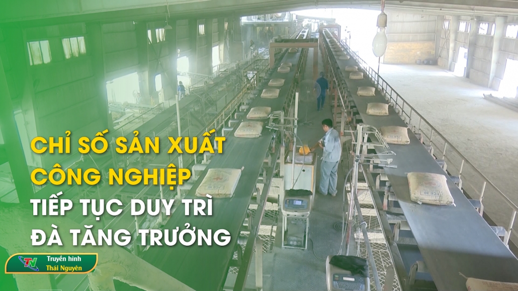 Chỉ số sản xuất công nghiệp tiếp tục duy trì đà tăng trưởng