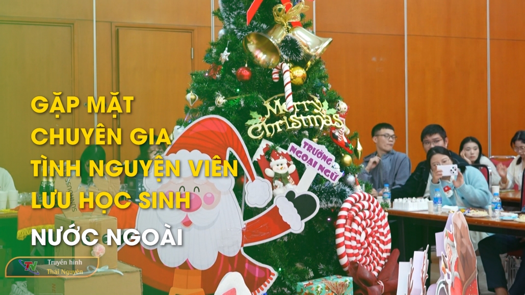 Gặp mặt chuyên gia, tình nguyện viên, lưu học sinh nước ngoài – Tổng hợp tin tức 24/12/2024