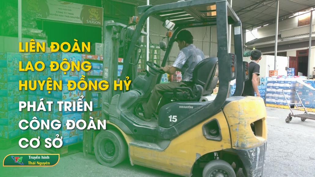 Liên đoàn lao động huyện Đồng Hỷ phát triển công đoàn cơ sở | Chuyên mục Chính sách cuộc sống ngày 26/12/2024