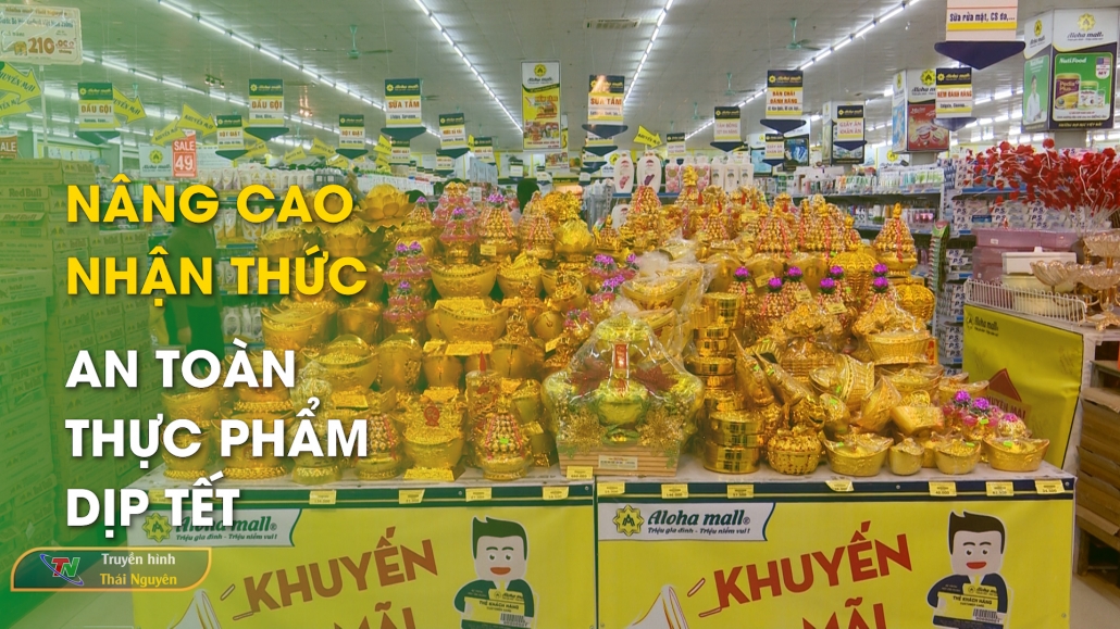 Nâng cao nhận thức an toàn thực phẩm dịp Tết