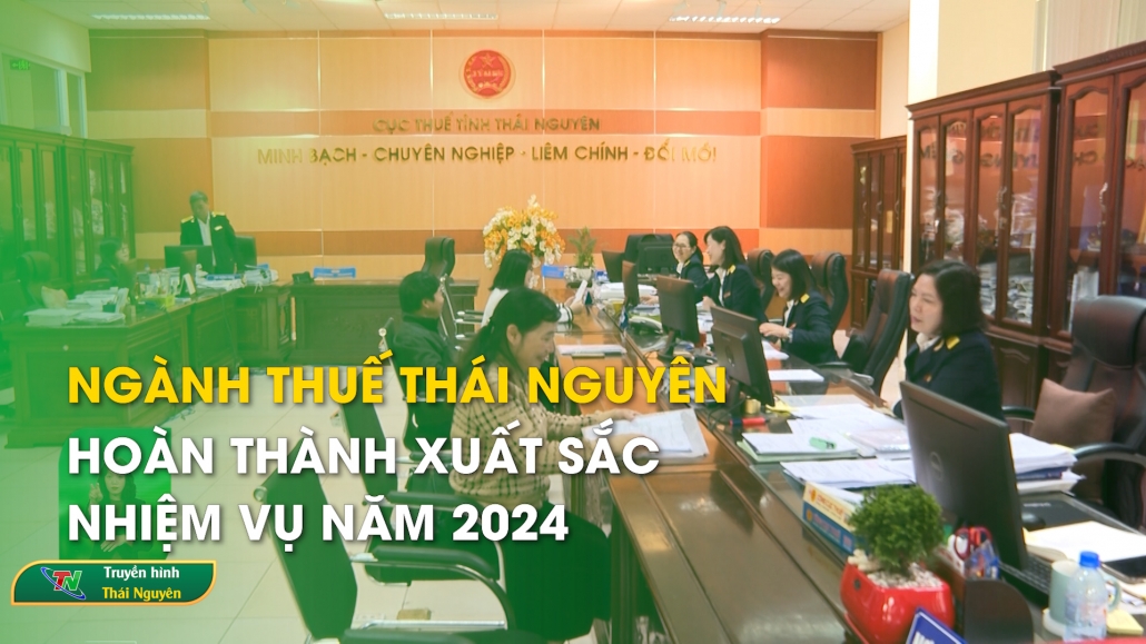 Ngành thuế Thái Nguyên hoàn thành xuất sắc nhiệm vụ năm 2024