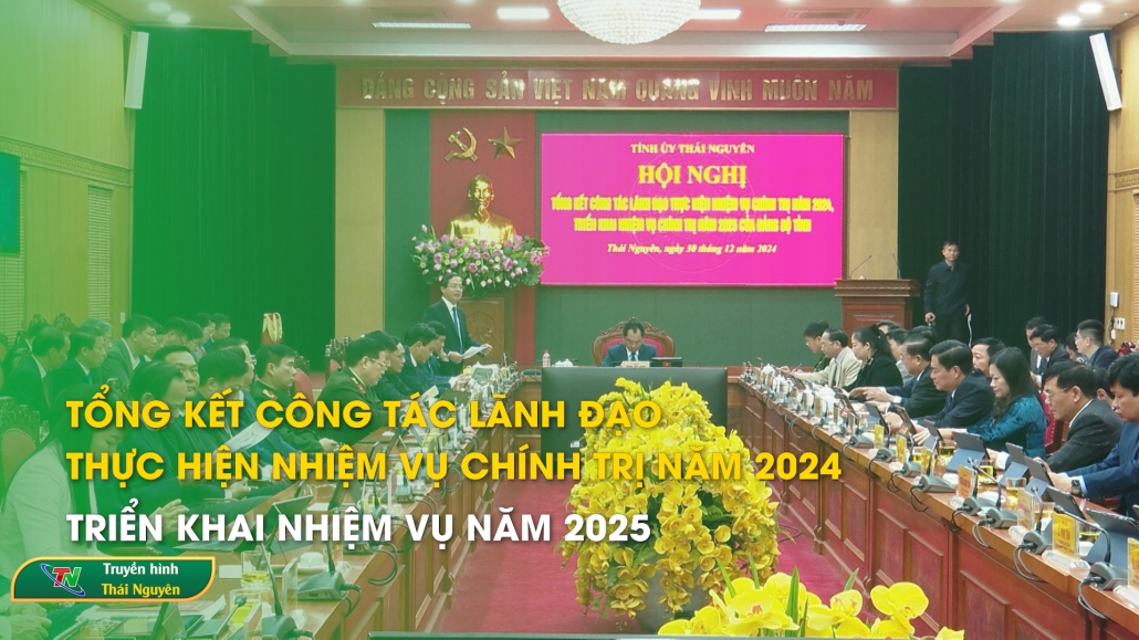 Tổng kết công tác lãnh đạo thực hiện nhiệm vụ chính trị năm 2024 triển khai nhiệm vụ năm 2025