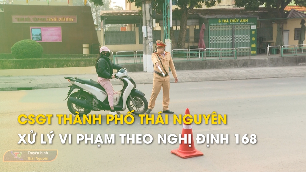 CSGT thành phố Thái Nguyên xử lý vi phạm theo Nghị định 168