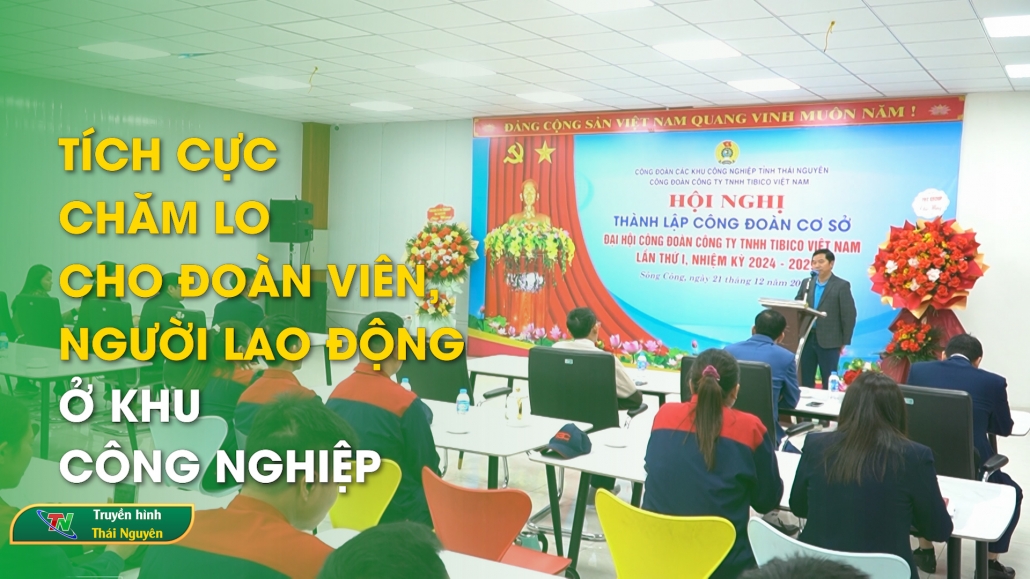 Tích cực chăm lo cho đoàn viên, người lao động ở khu công nghiệp