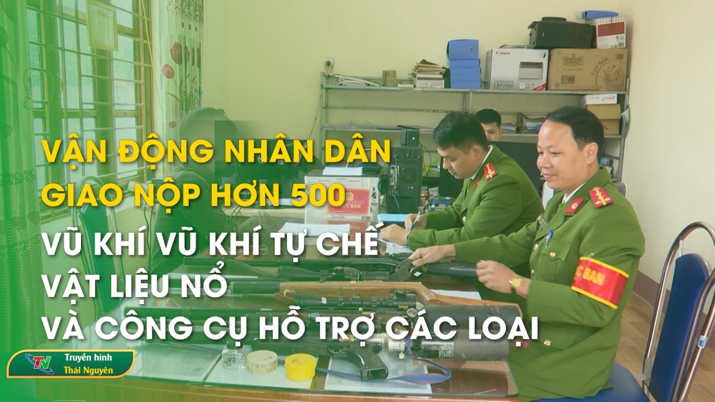 Vận động nhân dân giao nộp hơn 500 vũ khí vũ khí tự chế, vật liệu nổ và công cụ hỗ trợ các loại - THĐH