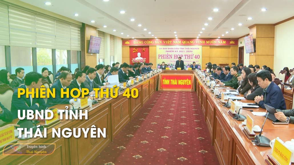 Phiên họp thứ 40 UBND tỉnh Thái Nguyên