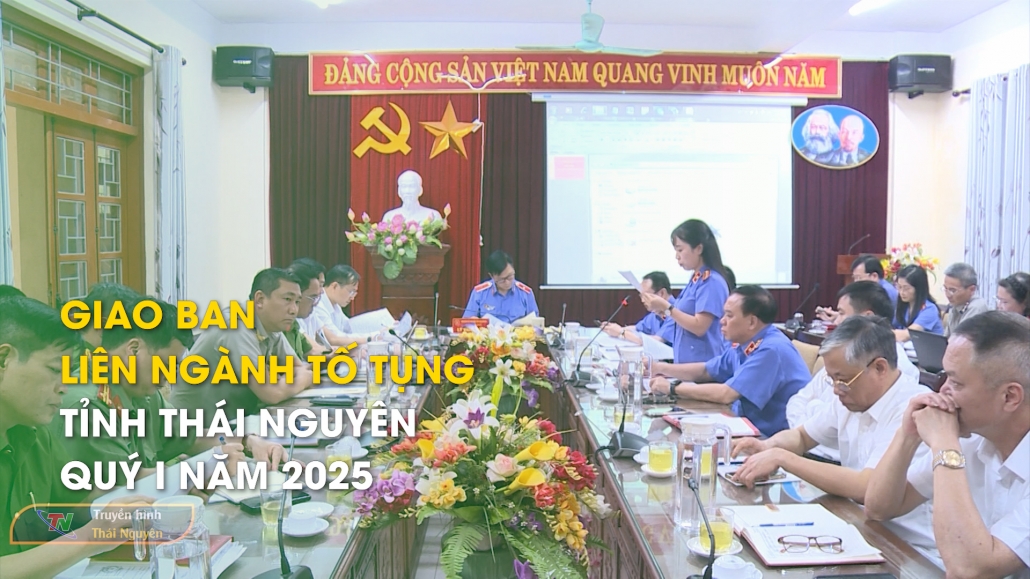 Giao ban liên ngành tố tụng tỉnh Thái Nguyên quý I năm 2025
