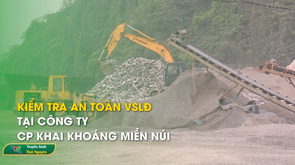 Kiểm tra an toàn VSLĐ tại công ty CP khai khoáng Miền núi