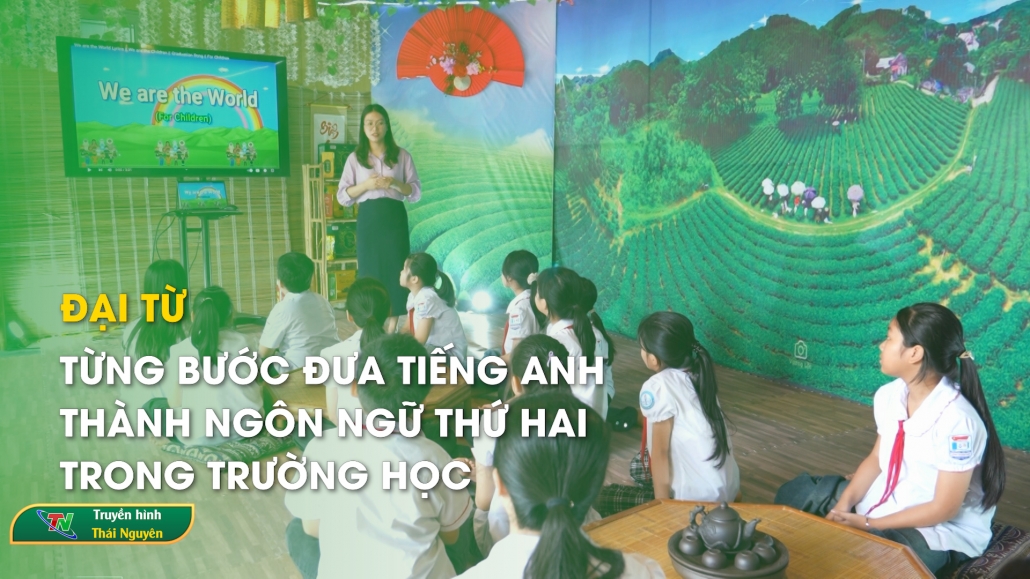 Đại Từ: Từng bước đưa tiếng Anh thành ngôn ngữ thứ hai trong trường học – Hội nhập quốc tế
