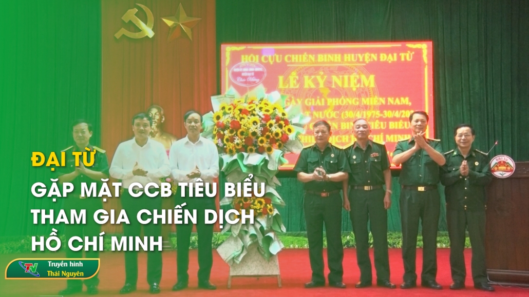 Đại Từ: Gặp mặt CCB tiêu biểu tham gia chiến dịch Hồ Chí Minh